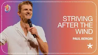 Striving After The Wind // Paul Bergin | The Belonging Co TV