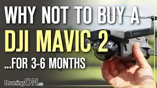 DJI Mavic 2 - Why Not To Buy For 3-6 Months - Before You Buy Guide
