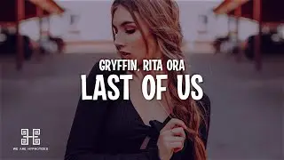 Gryffin, Rita Ora - LAST OF US (Lyrics)