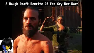 A Rough Draft Rewrite Of Far Cry New Dawn