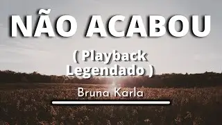 Não Acabou - Bruna Karla (Playback Legendado)