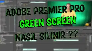 GREEN SCREEN NASIL SİLİNİR? ADOBE PREMİER PRO GREEN SCREEN SİLME