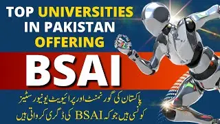 Top Universities in Pakistan offering BSAI | Top Government and Private Universities For BSAI