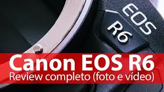 Review Canon EOS R6 - A melhor câmera híbrida de foto e vídeo já feita pela Canon!
