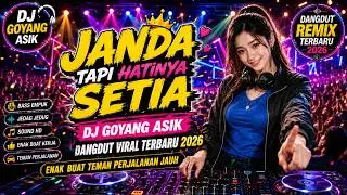Janda Tapi Hatinya Setia DJ Goyang Asik Dangdut Viral Terbaru 2026 Enak Buat Teman Perjalanan jauh.