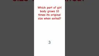 IQ Test: Which part of girl body grows 10 times its original size when exited? #iq