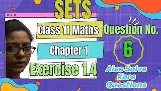 Q6) Ex-1.4 SETS- Class11th Chapter 1st Maths CBSE | CBSE Maths Questions Class 11th By Poonam Garg