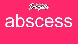 How To Say Abscess | Spell With Danyelle