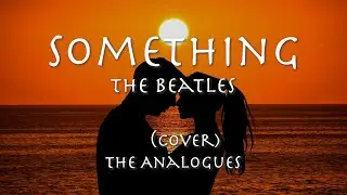 Something  - The Beatles【和訳】1969 Cover: The Analogues
