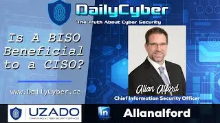 Is a BISO Beneficial to CISO ? with Allan Alford | DailyCyber 261 ~ Watch Now ~