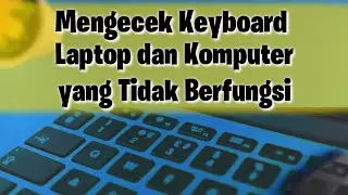 Cara Mengecek Keyboard Laptop yang Rusak