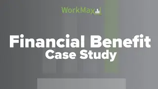 Financial Benefit of WorkMax Case Study