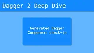 Dagger 2 Deep Dive (13/55) - Generated Dagger Component Check in