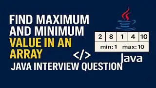 Find Maximum and Minimum value in an Array | Java interview question