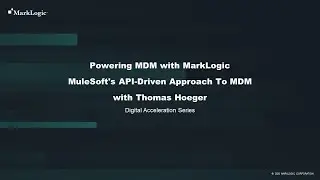 Powering MDM with MarkLogic - MuleSoft's API-Driven Approach To MDM