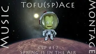 (Music Montage) Kerbal Space Program #17 - Spring Is In The Air