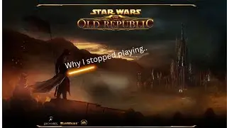 Why I stopped playing SWTOR and why I stopped making videos..