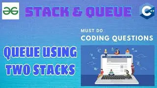 Stack & Queue 3: Queue using two stacks | Must Do Coding Questions | GeeksForGeeks