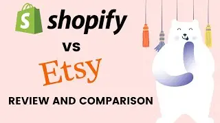 Shopify vs Etsy 2020: Which One is Better For You?