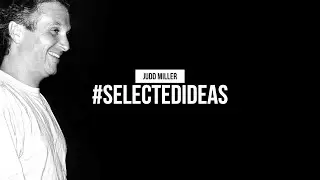 SELECTED IDEAS - Judd Miller