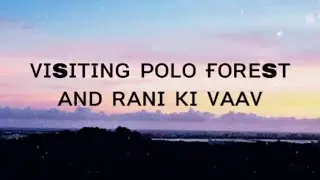 POLO FOREST AND RANI KI VAV #