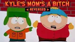 Kyle's Mom's A B*tch (REVERSED)