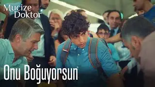 Onu boğuyorsun