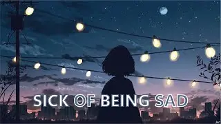 Sick Of Being Sad -  FLØRE (Lyrics)