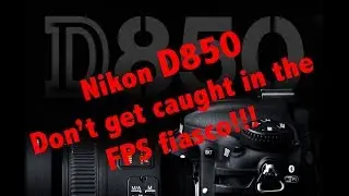 Nikon D850 FPS Buffer fiasco and thoughts