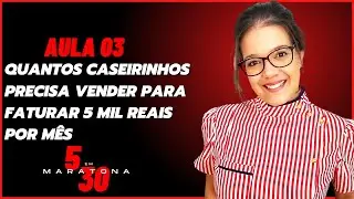 QUANTOS CASEIRINHOS PRECISA VENDER POR MÊS PARA FATURAR 5 MIL REAIS   AULA 3   MARATONA 5 EM 30