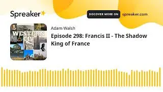 Episode 298: Francis II - The Shadow King of France