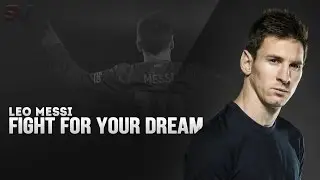 Lionel Messi — Fight For Your Dream
