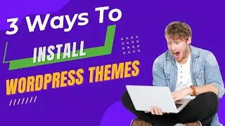 3 Ways to Install WordPress Themes | WordPress Themes Installation | Lecture no 09