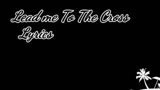 Lead Me To The Cross Lyrics -HillSong