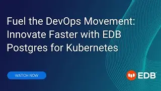 Fuel the DevOps Movement: Innovate Faster with EDB Postgres for Kubernetes