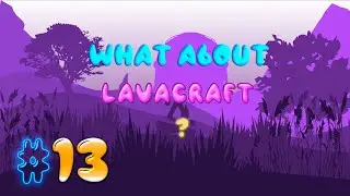 LAVACRAFT | ЧТО ЗА СУЕТА ТВОРИТСЯ НА ЛАВЕ 24/7 ?!