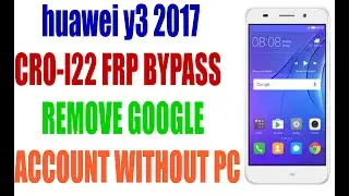 huawei y3 2017 CRO-l22 FRP BYPASS REMOVE GOOGLE ACCOUNT WITHOUT PC