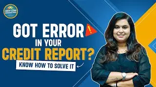 Got Errors in Your Credit Report? | Know How to Correct Those & Manage Your Credit Score Better