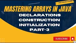 Mastering Arrays in Java: Declarations, Construction, Initialization,& Advanced Techniques|| Part 3