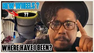 Where Have I Been? - Let Me Explain - NEW Wheels...Maybe?
