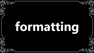 Formatting - Meaning and How To Pronounce