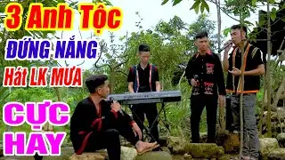 3 ANH TỘC ĐỨNG NẮNG HÁT LK MƯA - LK Nhạc Vùng Cao Disco Remix- Nhạc Sống Disco 3 Anh Tộc Căng Vỡ Loa