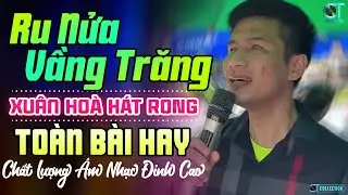XUÂN HÒA Hát Rong Chất Lượng Âm Nhạc Đỉnh Cao ➤ Lk Ru Nửa Vầng Trăng, Đường Tím Bằng Lăng