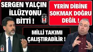 THE SERGEN YALÇIN ILLUSION IS OVER | HE CAN COACH THE NATIONAL TEAM!