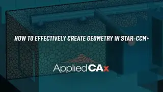 How to Effectively Create Geometry in STAR CCM