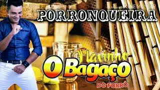 PORRONQUEIRA - FLAVINHO O BAGAÇO DO FORRÓ 2019