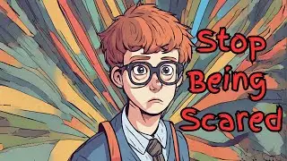 Stop being scared of life
