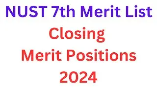 NUST 7th Merit List Closing Merit Positions 2024 I NUST 7th Selection List Closing Merit Positions
