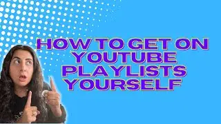 How to get on YouTube Playlists yourself.