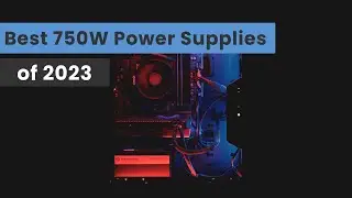 The Best 750W Power Supplies of 2023